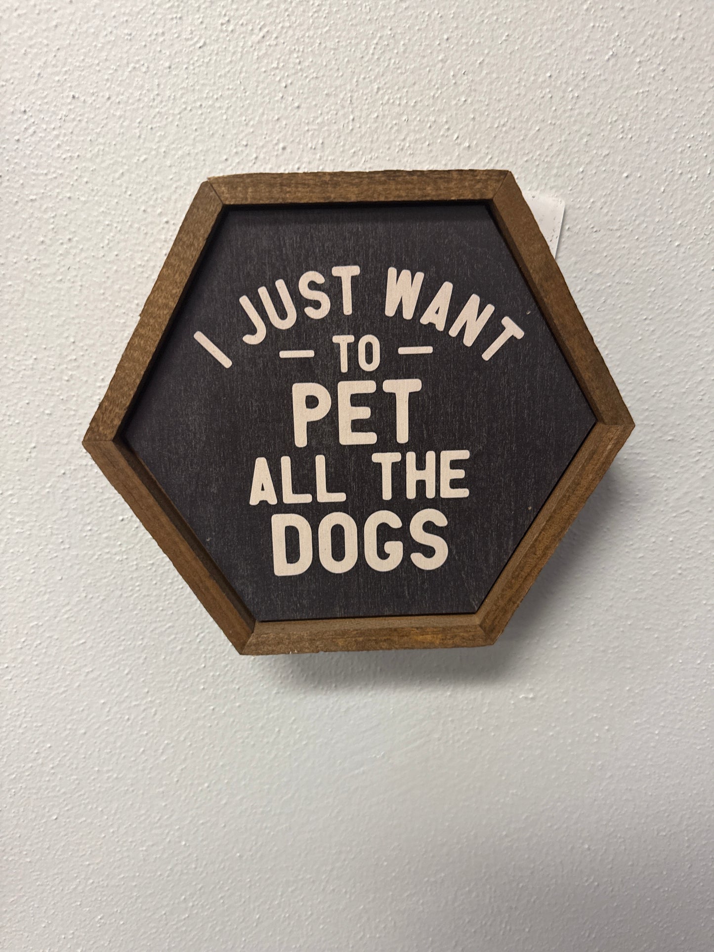 I just want to pet all the dogs wooden hexagon sign