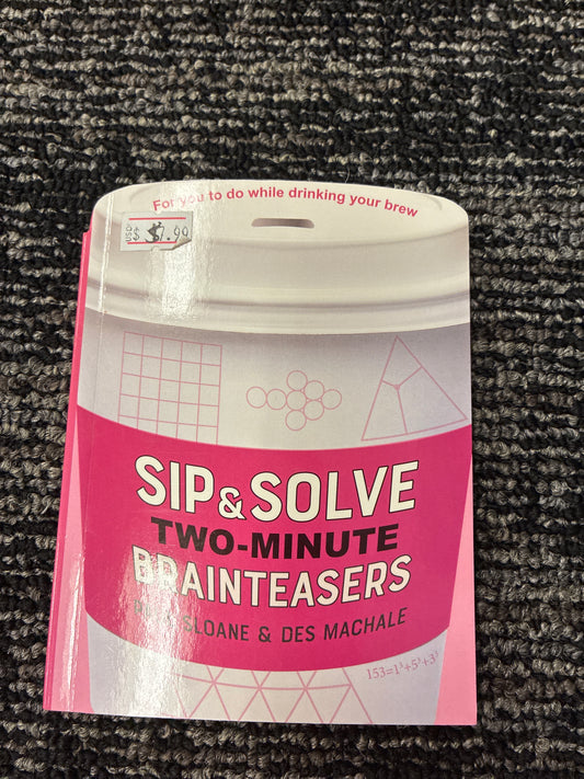 Sip and solve two minute brain teasers by Paul Sloane & Des Machale