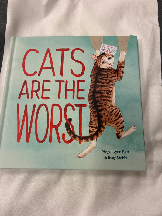 Cats are the worst By Megan Lynn Kott and Bexy mcFly