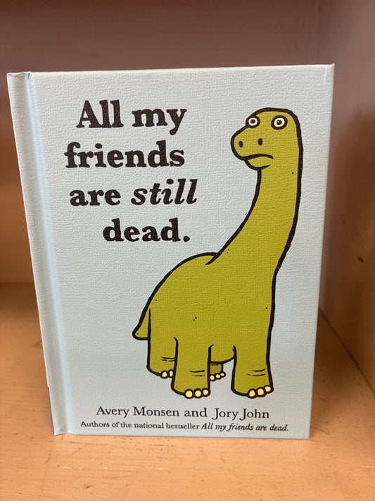 All my friends are still dead By Avery Monsen and Joey John