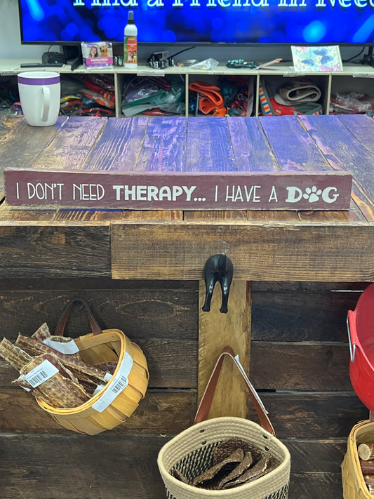 Wooden sign “I don’t need therapy…I have a dog