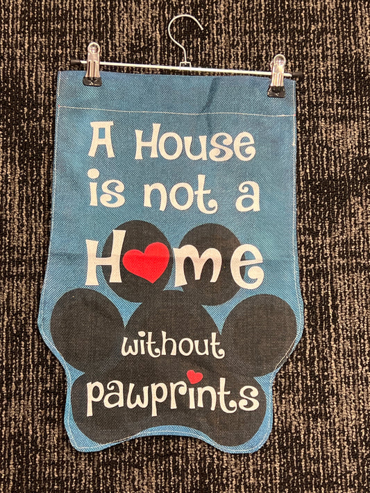 A House is not a home without paw prints garden flag