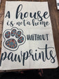 A house is not a home without paw prints garden flag woven fabric